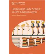 Helmets and Body Armour in New Kingdom Egypt by Alberto Maria Pollastrini, 9781350323490