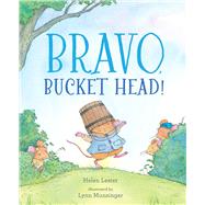 Bravo, Bucket Head! by Lester, Helen; Munsinger, Lynn, 9781534493490