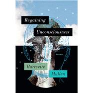 Regaining Unconsciousness by Harryette Mullen, 9781644453490