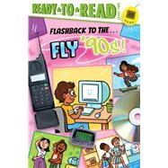 Flashback to the . . . Fly '90s! Ready-to-Read Level 2 by Michaels, Patty; Rebar, Sarah, 9781665933490