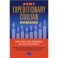 Army Expeditionary Civilian Demand by Dunigan, Molly; Brown, Ryan Andrew; Cherney, Samantha; Deyoreo, Maria; Hastings, Katherine C., 9781977403490