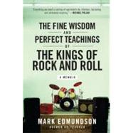 The Fine Wisdom and Perfect Teachings of the Kings of Rock and Roll by Edmundson, Mark, 9780061713491