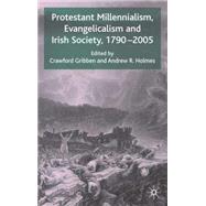 Protestant Millennialism, Evangelicalism and Irish Society, 1790-2005 by Gribben, Crawford; Holmes, Andrew R., 9780230003491