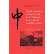China's Campaign to 'Open up the West': National, Provincial and Local Perspectives by Edited by David S. G. Goodman, 9780521613491