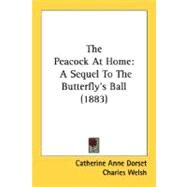 Peacock at Home : A Sequel to the Butterfly's Ball (1883) by Dorset, Catherine Anne; Welsh, Charles, 9780548683491