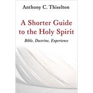 A Shorter Guide to the Holy Spirit by Thiselton, Anthony C., 9780802873491