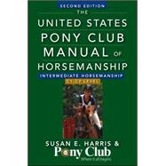The United States Pony Club Manual Of Horsemanship Intermediate Horsemanship (C Level) by Harris, Susan E., 9781118133491