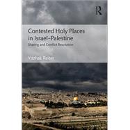 Contested Holy Places in IsraelPalestine: Sharing and Conflict Resolution by Reiter; Yitzhak, 9781138243491