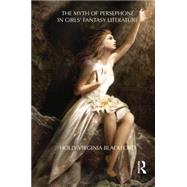 The Myth of Persephone in Girls' Fantasy Literature by Blackford; Holly, 9781138793491