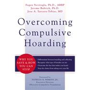 Overcoming Compulsive Hoarding : Why You Save and How You Can Stop by Neziroglu, Fugen, 9781572243491