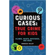 Curious Cases: True Crime for Kids by Valley, 9781646043491
