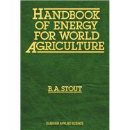 Handbook of Energy for World Agriculture by Stout, B. A., 9781851663491