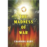 The Madness of War by Kury, Channing, 9798350913491