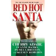 Red Hot Santa A Thrilling Collection of Holiday Stories by Adair, Cherry; Banks, Leanne; Britton, Pamela; Roberts, Kelsey, 9780345483492