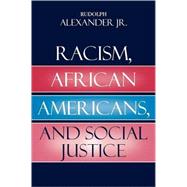Racism, African Americans, And Social Justice by Alexander, Rudolph, Jr., 9780742543492