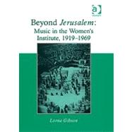 Beyond Jerusalem: Music in the Women's Institute, 19191969 by Gibson,Lorna, 9780754663492