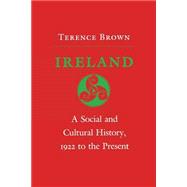 Ireland : A Social and Cultural History, 1922 to the Present by Brown, Terence, 9780801493492