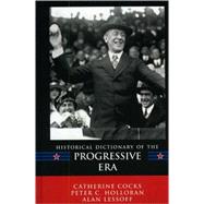Historical Dictionary of the Progressive Era by Cocks, Catherine; Holloran, Peter C.; Lessoff, Alan, 9780810853492