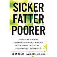 Sicker, Fatter, Poorer by Trasande, Leonardo, M.D., 9781328553492