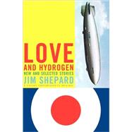 Love and Hydrogen by SHEPARD, JIM, 9781400033492