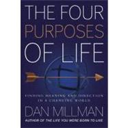 The Four Purposes of Life Finding Meaning and Direction in a Changing World by Millman, Dan, 9781932073492