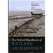 The Oxford Handbook of Wetland Archaeology by Menotti, Francesco; O'Sullivan, Aidan, 9780199573493