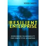The Resilient Enterprise Overcoming Vulnerability for Competitive Advantage by Sheffi, Yossi, 9780262693493