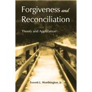 Forgiveness and Reconciliation: Theory and Application by Worthington, Jr.,Everett L., 9780415763493