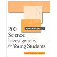 200 Science Investigations for Young Students; Practical Activities for Science 5 - 11 by Martin Wenham, 9780761963493