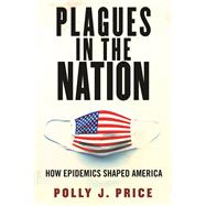 Plagues in the Nation How Epidemics Shaped America by Price, Polly J., 9780807043493