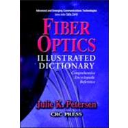 Fiber Optics Illustrated Dictionary by Petersen; Julie, 9780849313493