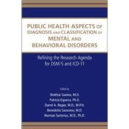 Public Health Aspects of Diagnosis and Classification of Mental and Behavioral Disorders: Refining the Research Agenda for DSM-5 and ICD-11 by Saxena, Shekhar, M.D., 9780890423493