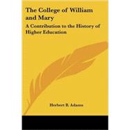The College of William And Mary: A Contribution to the History of Higher Education by Adams, Herbert B., 9781419173493
