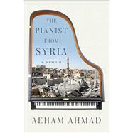 The Pianist from Syria A Memoir by Ahmad, Aeham; Bergmann, Emanuel, 9781501173493