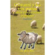 Giovanni y los tres perros y otros cinco cuentos populares/ Giovanni and three dogs and five other folktales by Anonymous; Dueso, Antton (ADP), 9781508723493
