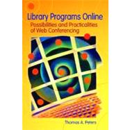 Library Programs Online : Possibilities and Practicalities of Web Conferencing by Peters, Thomas A., 9781591583493