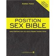 The Position Sex Bible More Positions Than You Could Possibly Imagine Trying by Foxx, Randi, 9781592333493