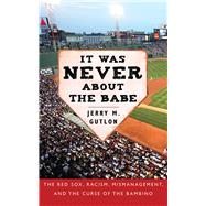 It Was Never About The Babe Cl by Gutlon,Jerry M., 9781602393493