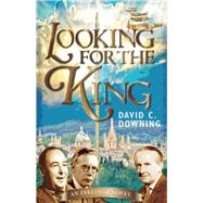 Looking for the King by Downing, David C., 9781640603493