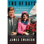 End of Days: The Assassination of John F. Kennedy by Swanson, James L., 9780062083494