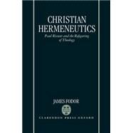 Christian Hermeneutics Paul Ricoeur and the Refiguring of Theology by Fodor, James, 9780198263494