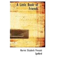 A Little Book of Friends by Spofford, Harriet Elizabeth Prescott, 9780554803494