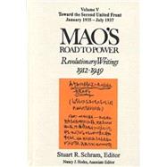 Mao's Road to Power: Revolutionary Writings, 1912-49: v. 5: Toward the Second United Front, January 1935-July 1937: Revolutionary Writings, 1912-49 by Schram; Stuart R., 9780765603494