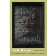 Aloha Betrayed by Silva, Noenoe K., 9780822333494