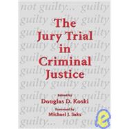 The Jury Trial in Criminal Justice by Koski, Douglas D., 9780890893494