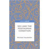 Sex and the Posthuman Condition by Hauskeller, Michael, 9781137393494