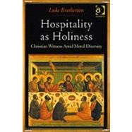 Hospitality as Holiness: Christian Witness Amid Moral Diversity by Bretherton,Luke, 9781409403494