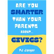 Are You Smarter Than Your Parents About Civics? 101 Questions About Our American Government by Yaeger, PJ, 9798989493494