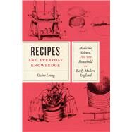 Recipes and Everyday Knowledge by Leong, Elaine, 9780226583495