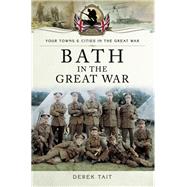 Bath in the Great War by Tait, Derek, 9781473823495